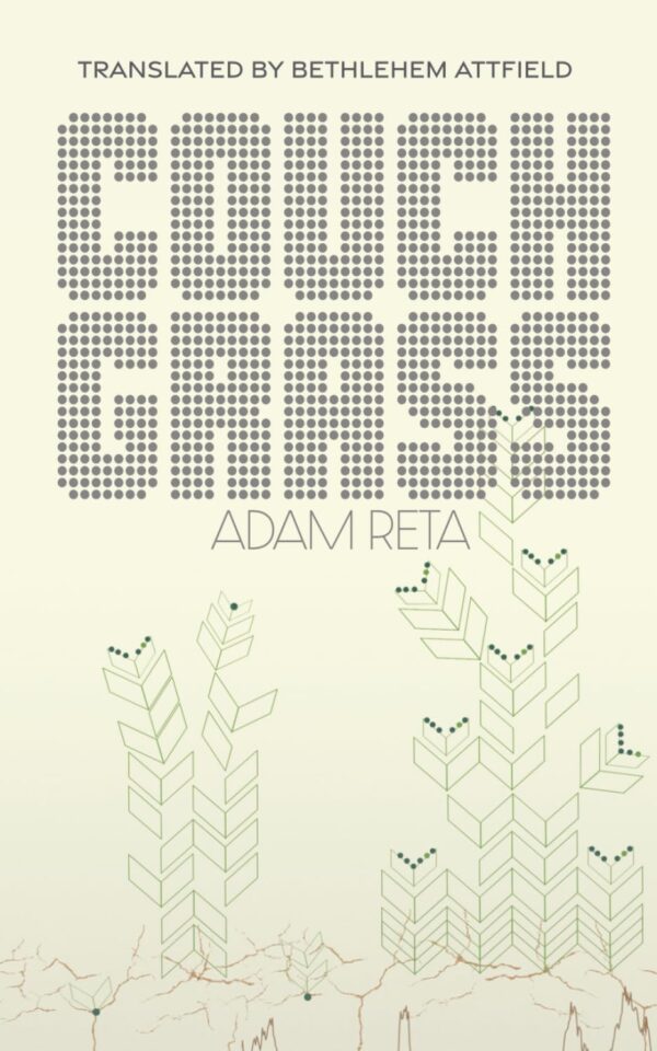 Adam Reta’s Couch Grass Translated by Bethlehem Attfield