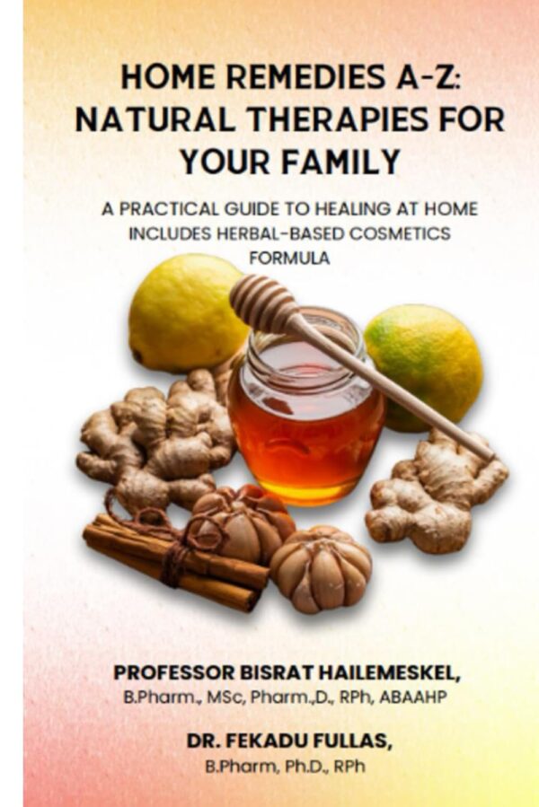 Home Remedies A-Z: Natural Therapies for Your Family — A Practical Guide to Healing at Home: Also includes herbal-based cosmetic formulations