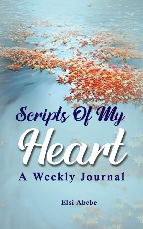 Scripts Of My Heart: Weekly Journal by Elsi Abebe